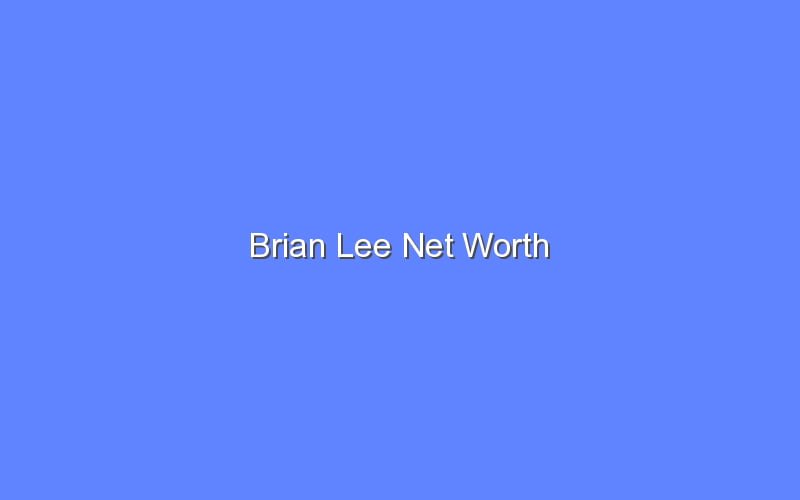 Brian Lee Net Worth - Bologny