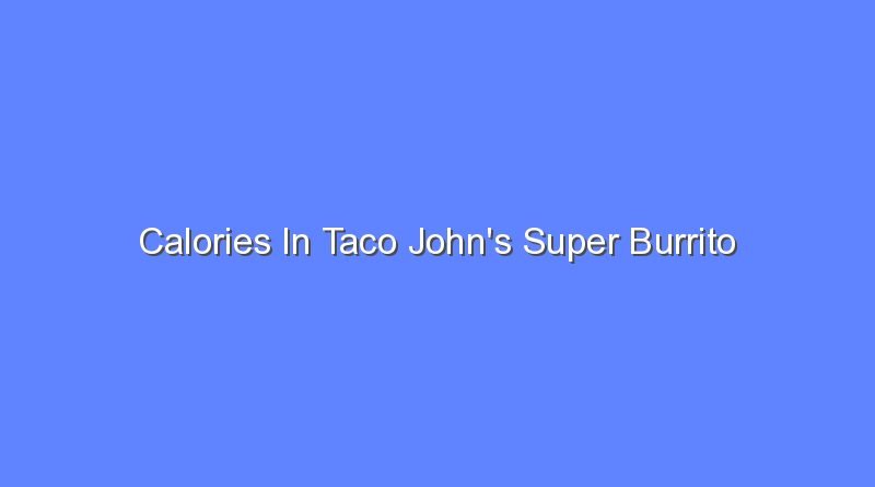 calories in taco johns super burrito 11331
