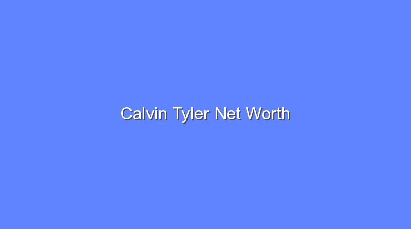 calvin tyler net worth 20234