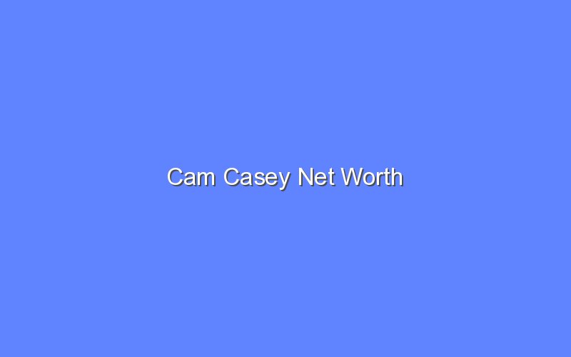 Cam Casey Net Worth Bologny