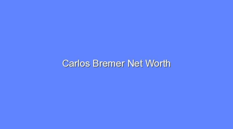 Carlos Bremer Net Worth - Bologny