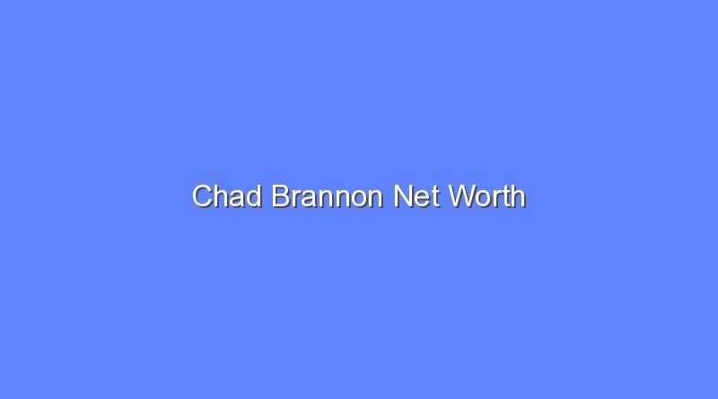 chad brannon net worth 20276 1