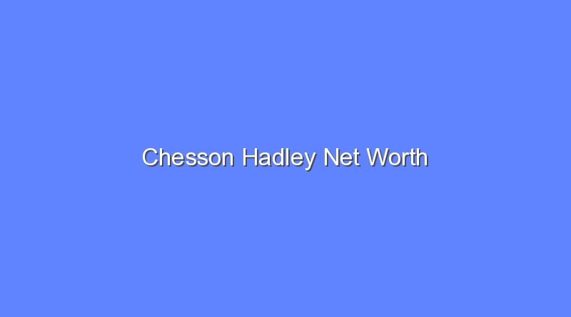 chesson hadley net worth 15713