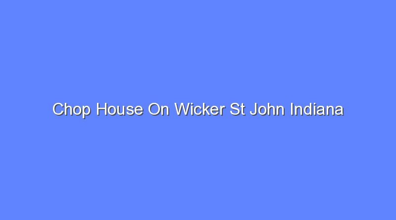 chop house on wicker st john indiana 11360