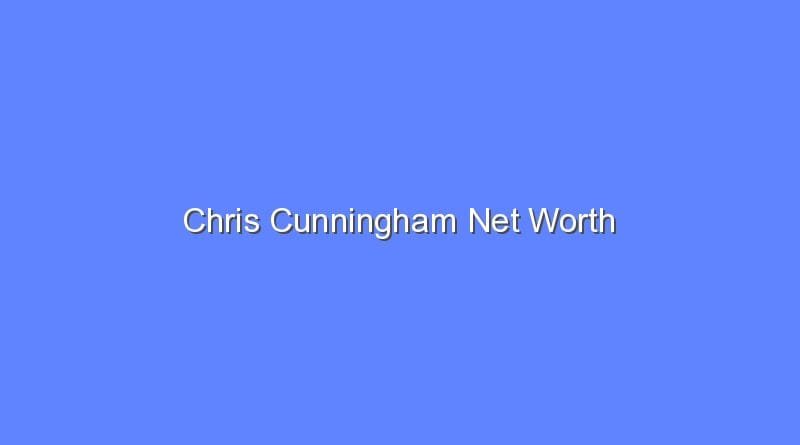 Chris Cunningham Net Worth