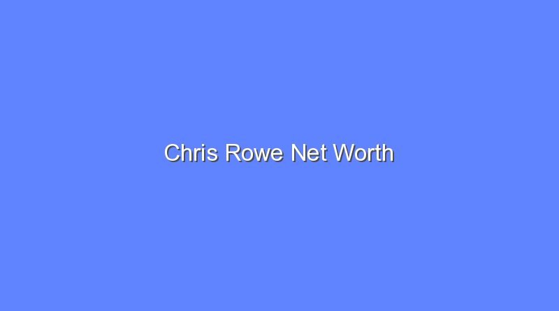 chris rowe net worth 16351
