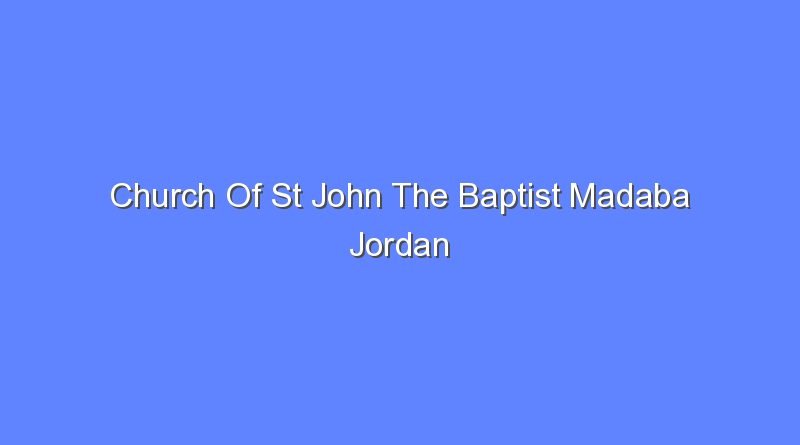 church of st john the baptist madaba jordan 11379