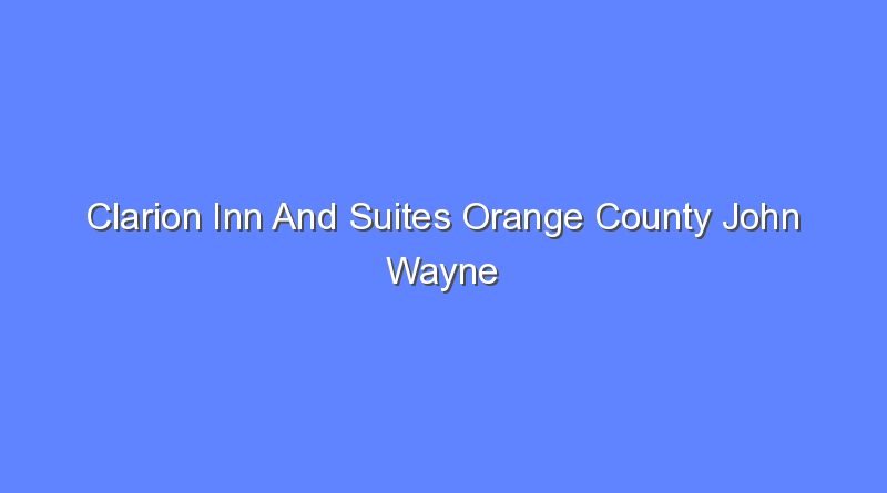 clarion inn and suites orange county john wayne airport 7922
