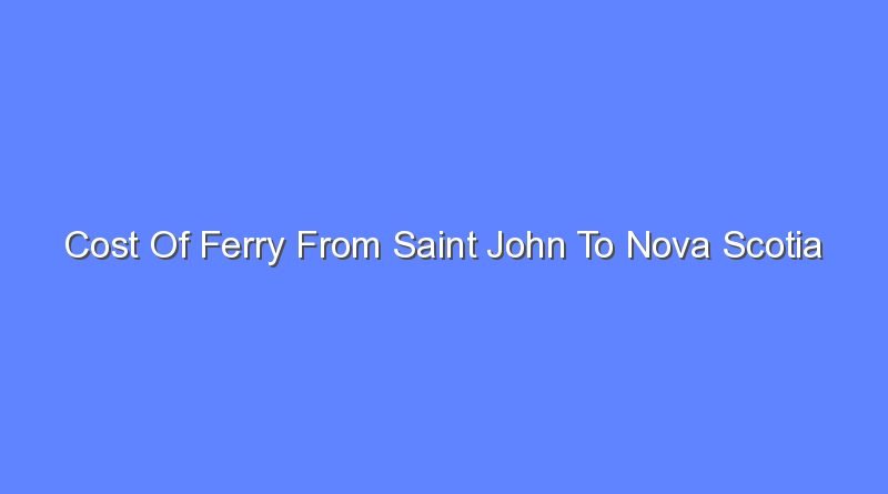 cost of ferry from saint john to nova scotia 9513