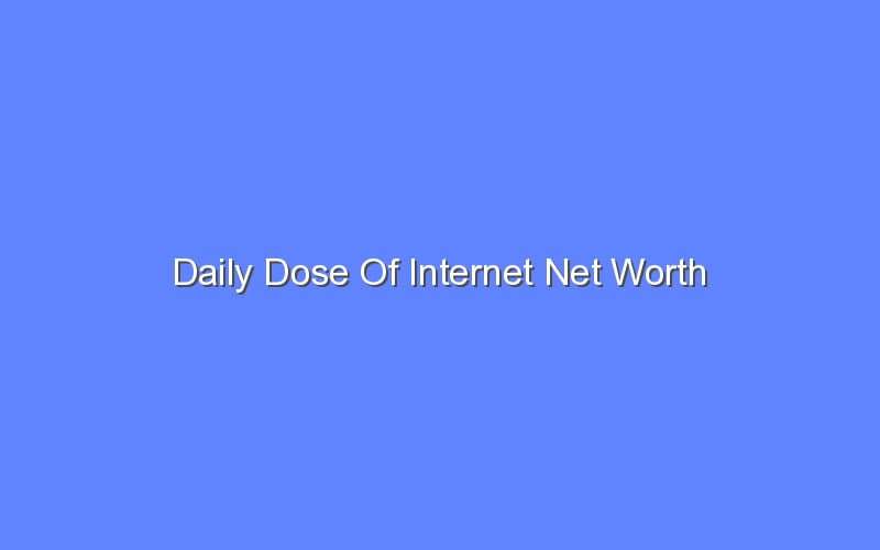 daily dose of internet net worth 2024