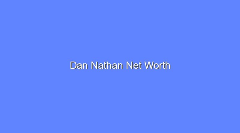 dan nathan net worth 20403