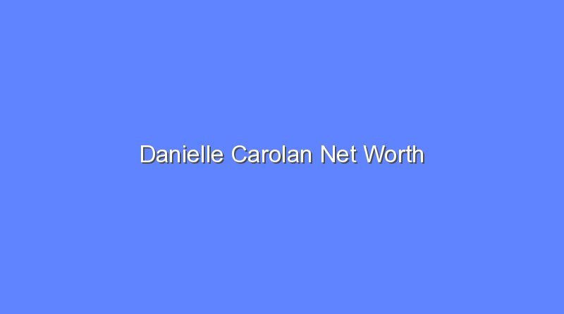 danielle carolan net worth 20419