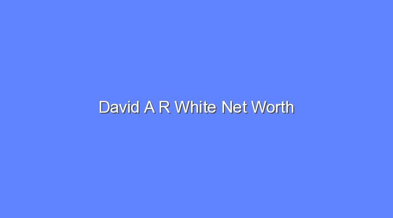 david a r white net worth 20452