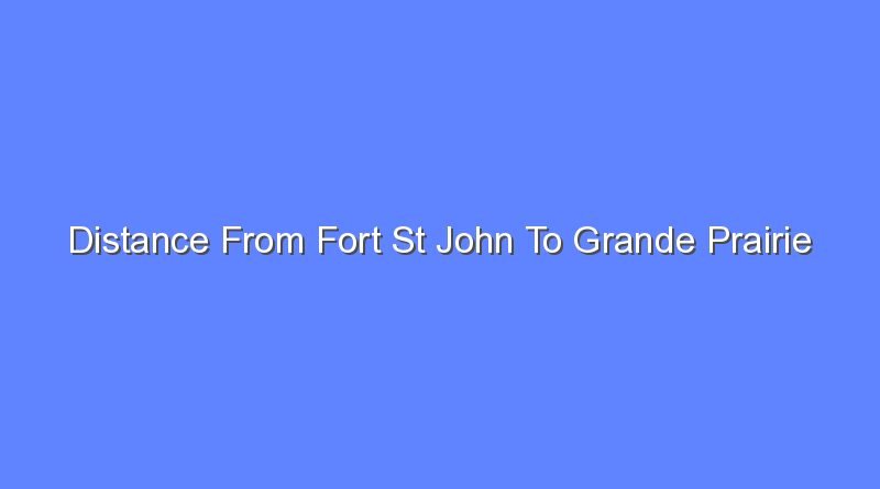 distance from fort st john to grande prairie 9534