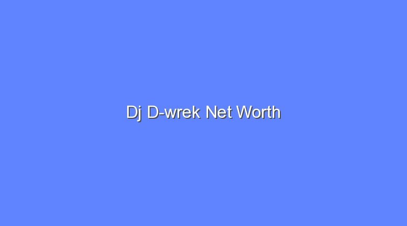 dj d wrek net worth 2 20511
