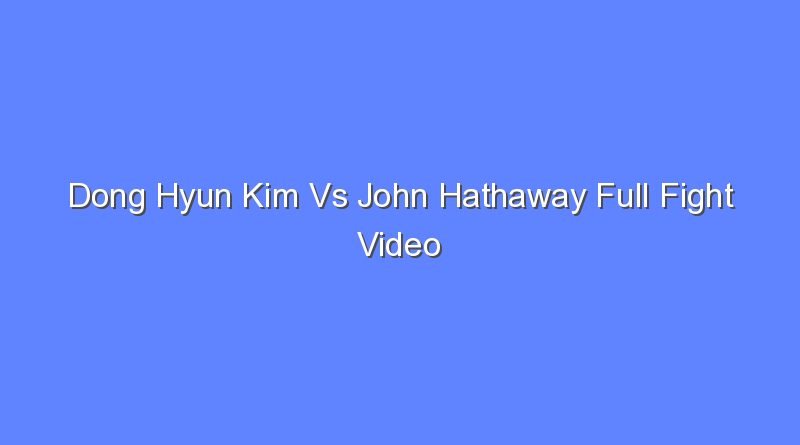 dong hyun kim vs john hathaway full fight video 11452