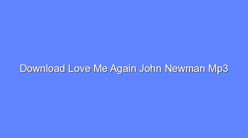 download love me again john newman mp3 7977