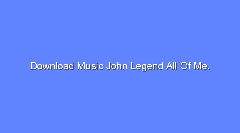 download music john legend all of me 11458
