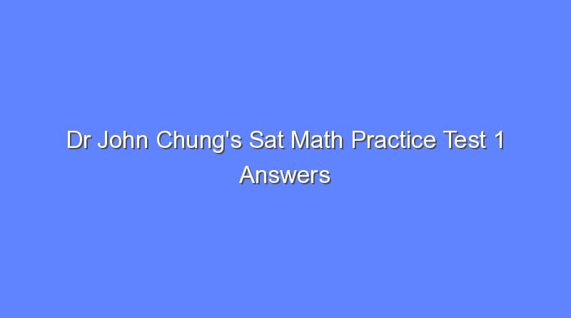dr john chungs sat math practice test 1 answers 11462