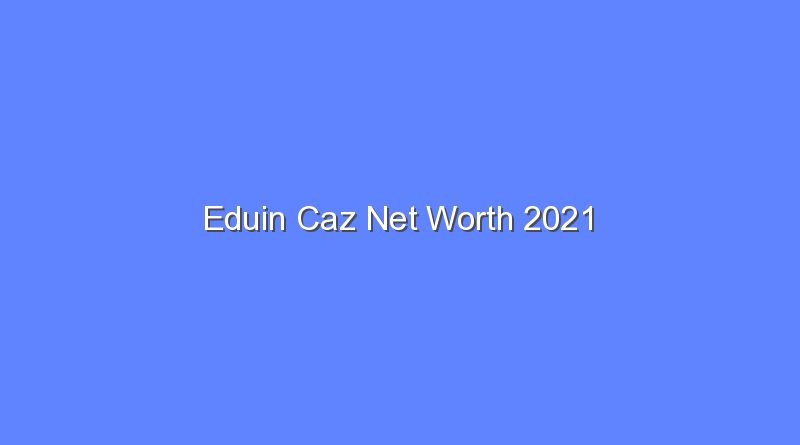eduin caz net worth 2021 20585 1