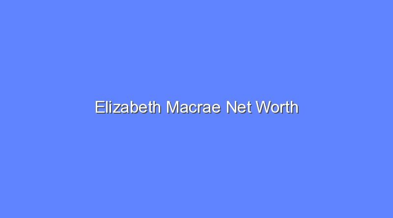 elizabeth macrae net worth 15806