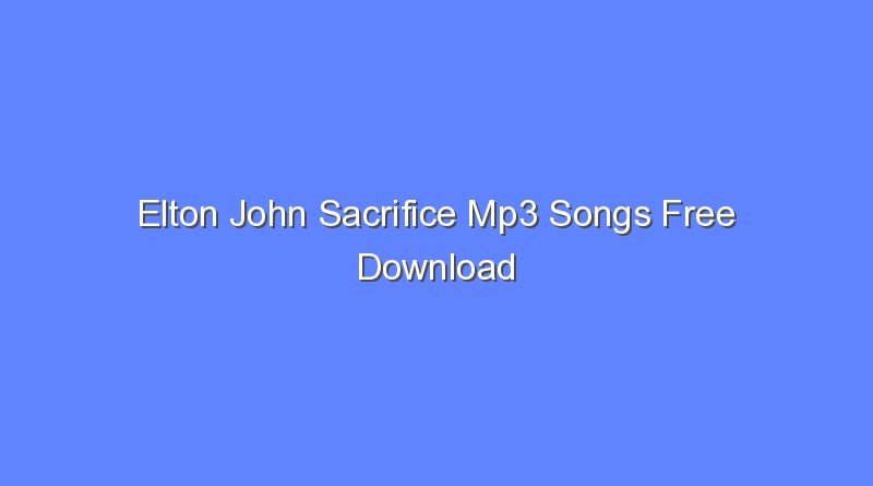 elton john sacrifice mp3 songs free download 9592