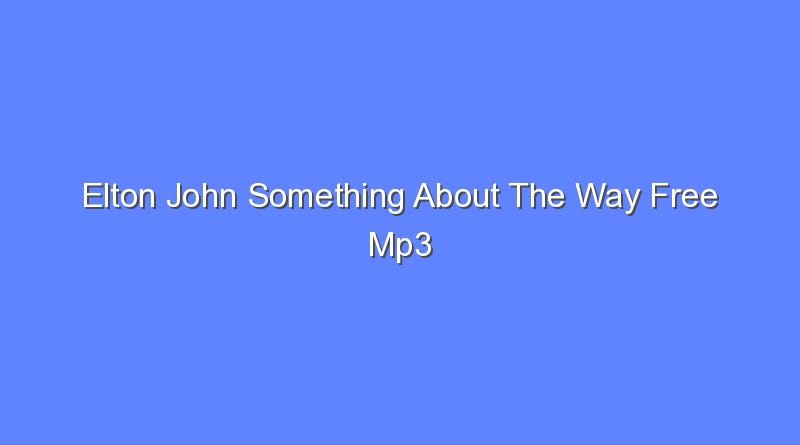 elton john something about the way free mp3 download 8027