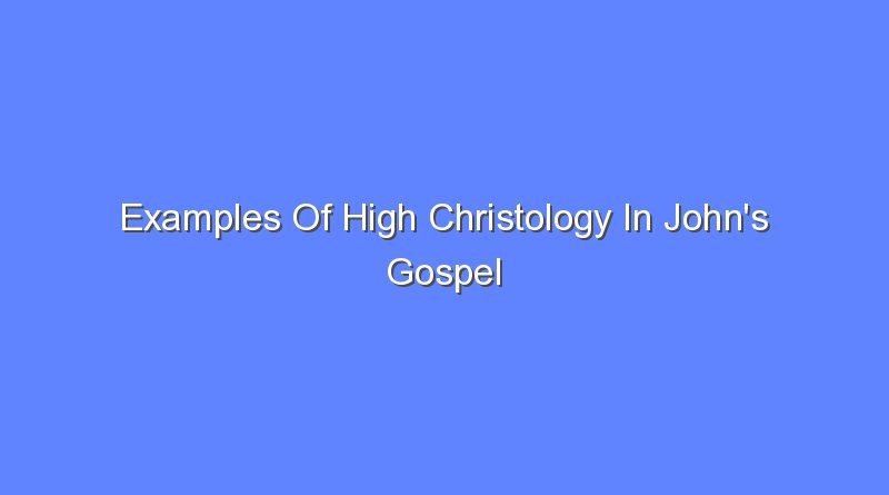 examples of high christology in johns gospel 9604