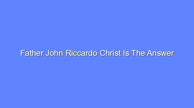 father john riccardo christ is the answer 9608