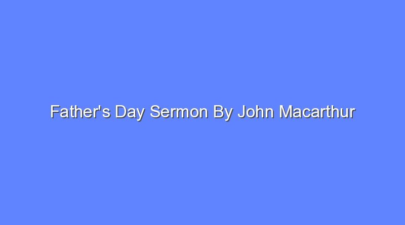 fathers day sermon by john macarthur 11534
