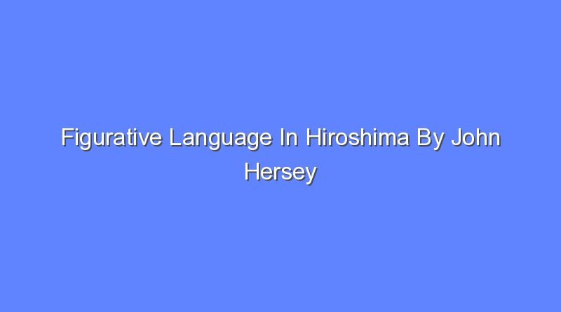 figurative language in hiroshima by john hersey 9623