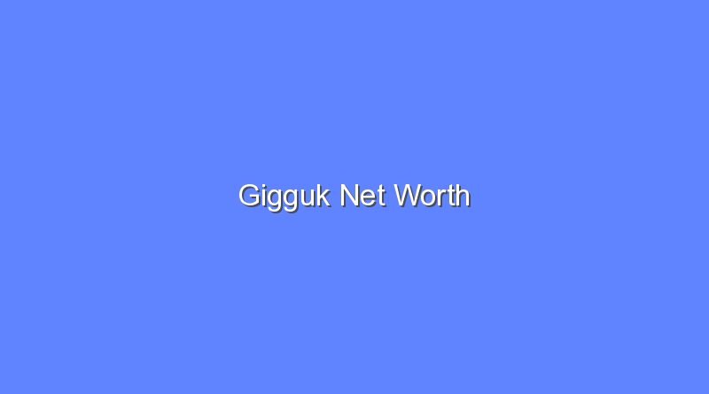gigguk net worth 16535