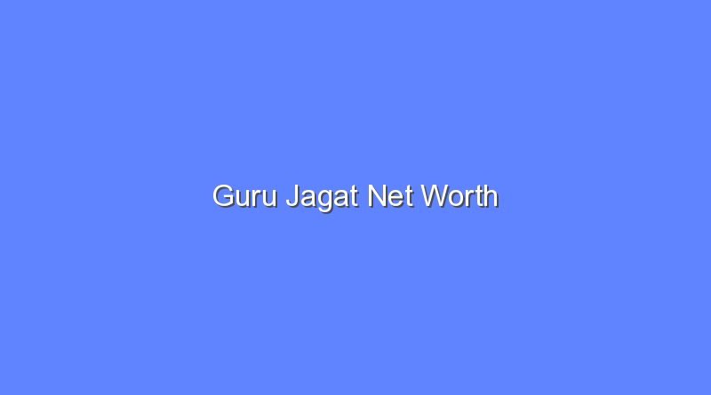 guru jagat net worth 15775