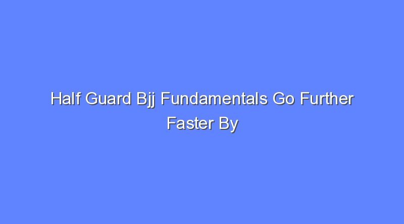 half guard bjj fundamentals go further faster by john danaher 9655