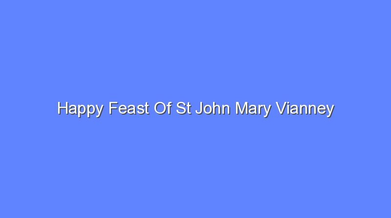 happy feast of st john mary vianney 9663