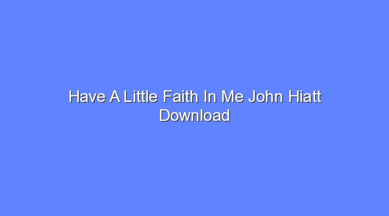 have a little faith in me john hiatt download 9665