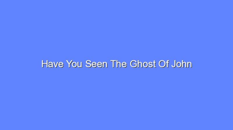 have you seen the ghost of john 7381