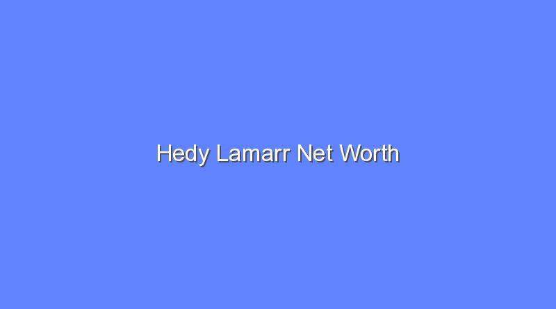 hedy lamarr net worth 16567
