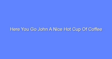 here you go john a nice hot cup of coffee 11602