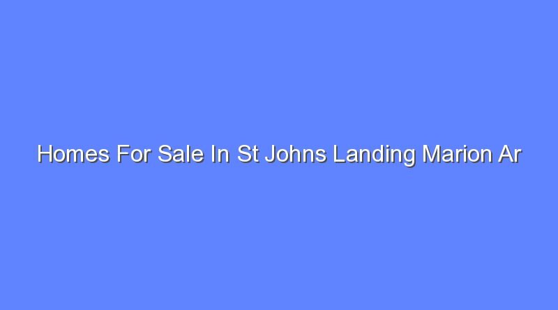 homes for sale in st johns landing marion ar 9691