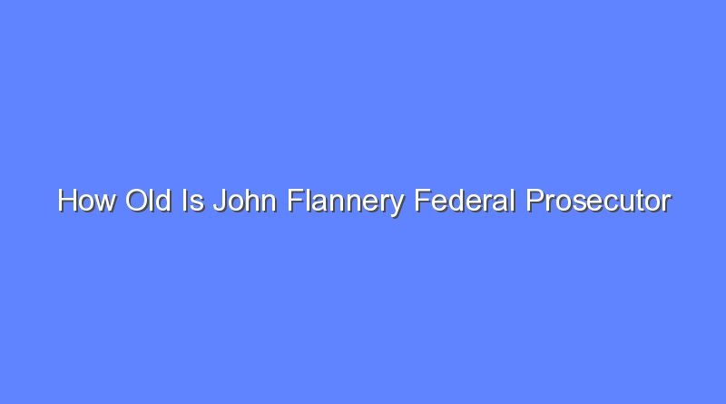 how old is john flannery federal prosecutor 11687