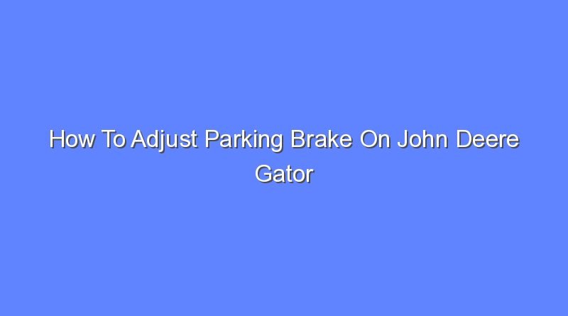 how to adjust parking brake on john deere gator 9712