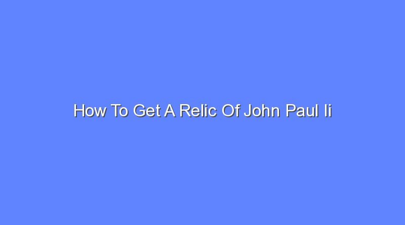 how to get a relic of john paul ii 9728
