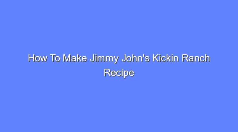 how to make jimmy johns kickin ranch recipe 11681