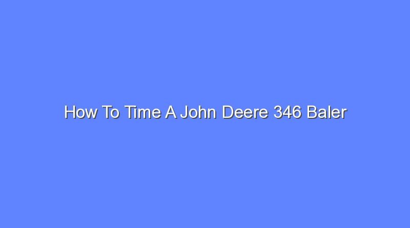 how to time a john deere 346 baler 11685