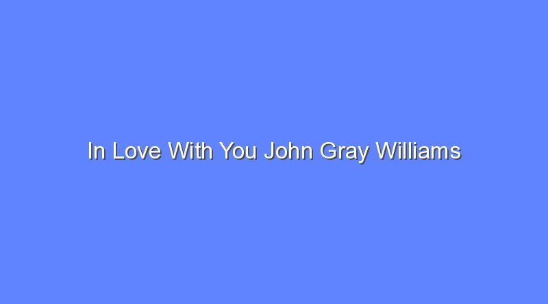 in love with you john gray williams 9767
