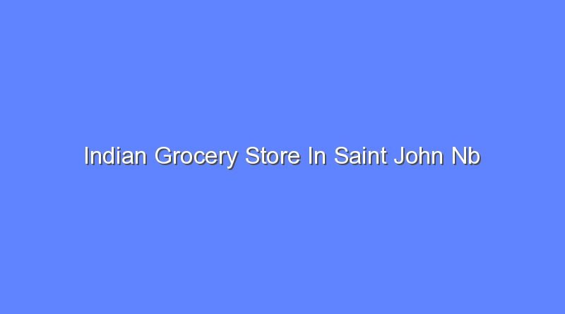 indian grocery store in saint john nb 11711