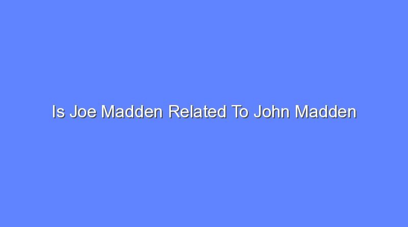 is joe madden related to john madden 9784