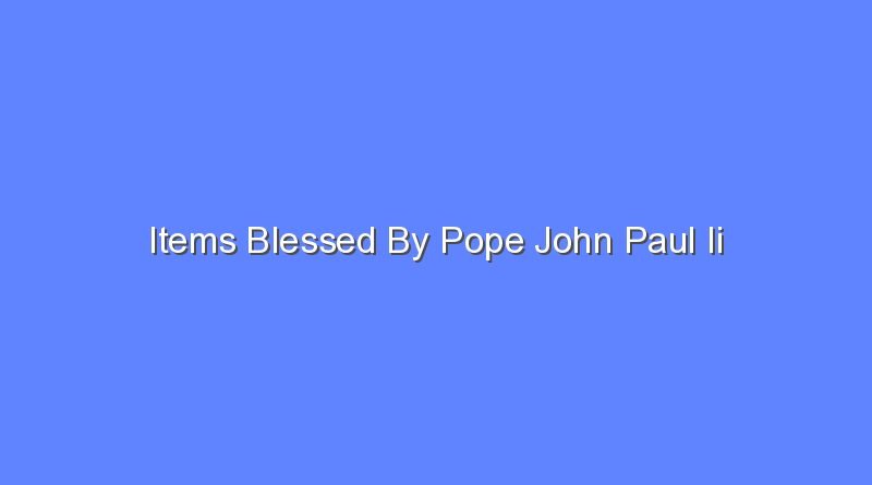 items blessed by pope john paul ii 8165