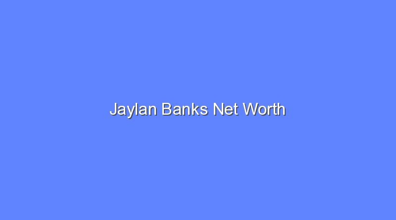 jaylan banks net worth 15855